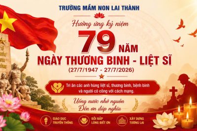 TRƯỜNG MẦM NON LAI THÀNH HƯỞNG ỨNG KỶ NIỆM 79 NĂM NGÀY THƯƠNG BINH – LIỆT SĨ (27/7/1947 – 27/7/2026)